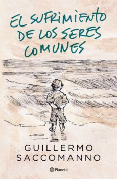 el sufrimiento de los seres comunes (ebook)-guillermo saccomanno-9789504969020