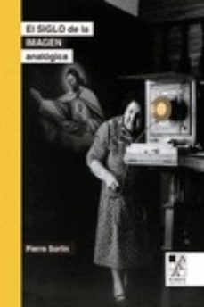 el siglo de la imagen analogica (2ª ed.): los hijos de nadar-pierre sorlin-9789508893420