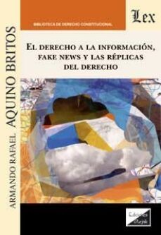 derecho a la informacion, fake news y las replicas del derecho, e l-armando rafael aquino britos-9789563928020