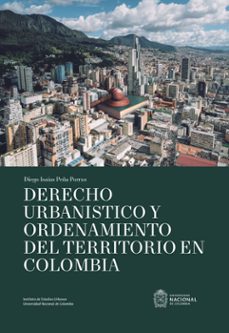 derecho urbanistico y ordenamiento del territorio en colombia (ebook)-diego isaías peña porra-9789585051720