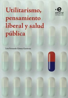 utilitarismo pensamiento liberal y salud publica-luis fernando gomez gutierrez-9789587814620