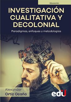 investigacion cualitativa y decolonial. paradigmas, enfoques y metodologias (ebook)-alexander ortiz-9789587925920