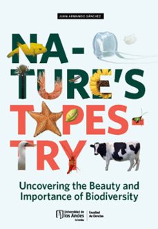 nature's tapestry: uncovering the beauty and importance of biodiversity (ebook)-juan armando sánchez-9789587984620