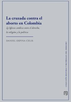 la cruzada contra el aborto en colombia (ebook)-daniel ospina celis-9789587988420