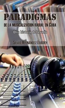 paradigmas de la musicalizacion radial en cuba (ebook)-silvio hernández labory-9789597268420