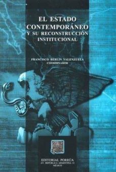 el estado contemporaneo y su reconstruccion institucional-francisco berlin valenzuela-9789700733920