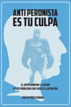 antiperonista es tu culpa (ebook)-matias perez manghi-9789874666420