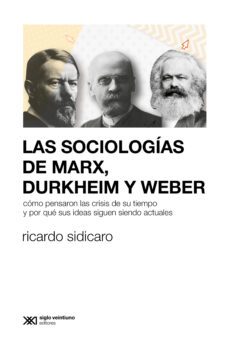 las sociologías de marx, durkheim y weber (ebook)-ricardo sidicaro-9789878011820