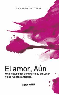 el amor, aun. una lectura del seminario 20 de lacan y sus fuentes antiguas (ebook)-9789878372020