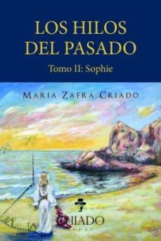 los hilos del pasado - tomo ii: sophie-maria zafra criado-9789895238620