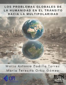 los problemas globales de la humanidad en el transito hacia la multipolaridad (ebook)-mario antonio padilla torres-maría teresita ortiz gómez-9789962740520