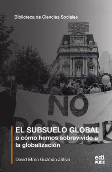 el subsuelo global o como hemos sobrevivido a la globalizacion (ebook)-david efren guzman jativa-9789978776520