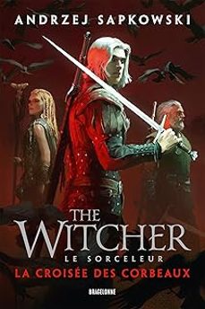le sorceleur. la croisée des corbeaux (the witcher. la croisée des corbeaux)-andrzej sapkowski-9791028131920