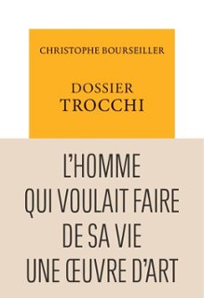dossier trocchi. l'homme qui voulait faire de sa vie une uvre d'art (ebook)-christophe bourseiller-9791037109620