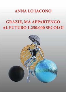 grazie, ma appartengo al futuro 1.250.000 secolo! (ebook)-9791220355520