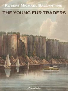the young fur traders (annotated) (ebook)-robert michael ballantyne-9791221351620