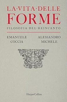 la vita delle forme. filosofia del reincanto-emanuele coccia-9791259851420