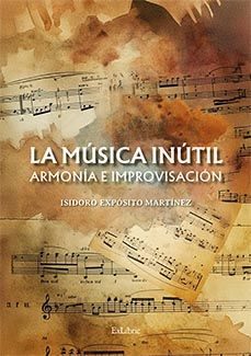 (i.b.d.) la musica inutil. armonia e improvisacion-isidoro exposito martinez-9791387528720