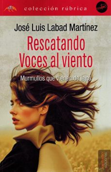 rescatando voces en el viento. murmullos que viene de lejos-jose luis labad martinez-9791387638320