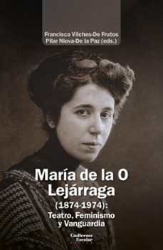 maria de la o lejarraga (1874-1974): teatro, feminismo y vanguardia (ebook)-maria francisca vilches de frutos-pilar nieva de la paz-9791387789220