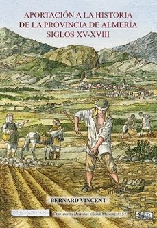 aportaciones a la historia de la provincia de almería. siglos xv- xviii-bernard vincent-9791387808020