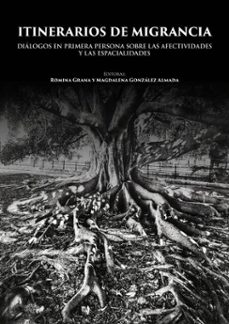 itinerarios de migrancia. dialogos en primera persona sobre las afectividades y las espacialidades (ebook)-romina grana-magdalena gonzález almada-9791387868420