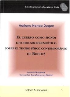 el cuerpo como signo: estudio sociosemiótico sobre el teatro físi co contemporáneo de bogotá-adriana henao duque-9791399210620