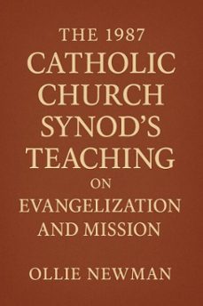the 1987 catholic church synods teaching on evangelization and mission (ebook)-ollie newman-9798231218820