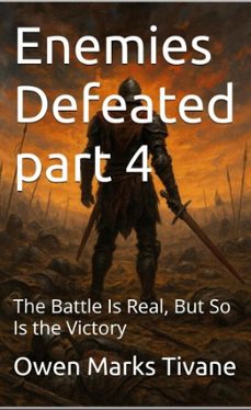 enemies defeated part 4: the battle is real so is the victory (ebook)-owen marks tivane-9798232182120