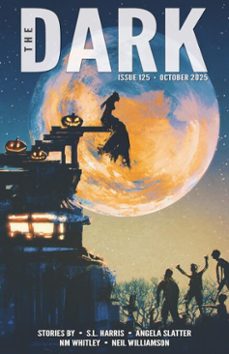 the dark, issue 125, october 2025 (ebook)-s.l. harris-angela slatter-nm whitley-9798232633820