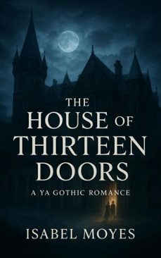 the house of thirteen doors: a ya gothic romance-isabel moyes-9798233175220