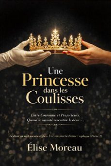 une princesse dans les coulisses : le desir ne suit aucune règle  une romance lesbienne / saphique [partie 2] (ebook)-élise moreau-9798233419720