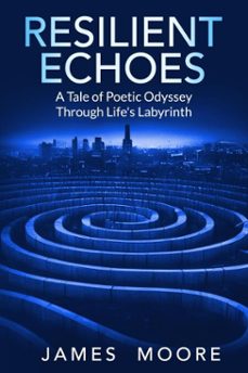 resilient echoes: a tale of poetic odyssey through life's labyrinth (ebook)-james moore-9798233680120