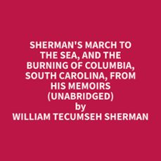 sherman's march to the sea, and the burning of columbia, south carolina, from his memoirs (unabridged) (audiolibro)-william tecumseh sherman-9798330025220