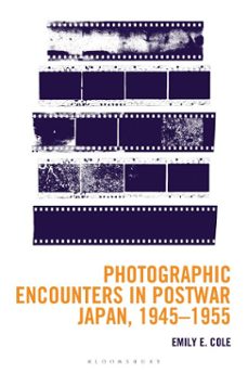 photographic encounters in postwar japan, 1945–1955-emily e. cole-9798765163320