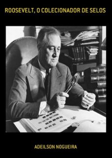 roosevelt, o colecionador de selos (ebook)-adeilson nogueira-3410002558930