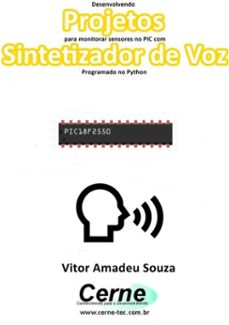 desenvolvendo projetos para monitorar sensores no pic com sintetizador de voz programado no python (ebook)-vitor amadeu souza-3410002835130