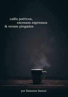 cafes poeticos, excessos expressos &amp; versos pingados (ebook)-samanta santos-3410003532830