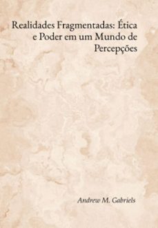 realidades fragmentadas: etica e poder em um mundo de percepçes (ebook)-andrews m. gabriels-3410008533030