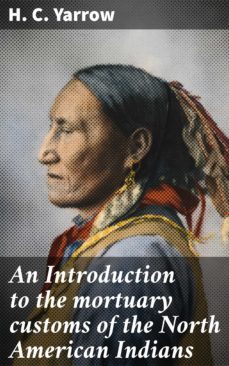 an introduction to the mortuary customs of the north american indians (ebook)-h. c. yarrow-4057664572530