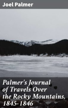 palmer's journal of travels over the rocky mountains, 1845-1846 (ebook)-joel palmer-4057664575630