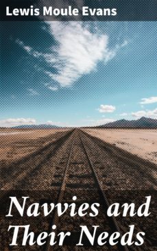 navvies and their needs (ebook)-lewis moule evans-4064066062330