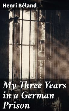 my three years in a german prison (ebook)-henri severin beland-4064066137830