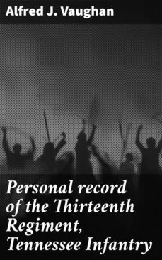 personal record of the thirteenth regiment, tennessee infantry (ebook)-alfred j. vaughan-4064066153830