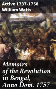 memoirs of the revolution in bengal, anno dom. 1757 (ebook)-william watts-4064066200930
