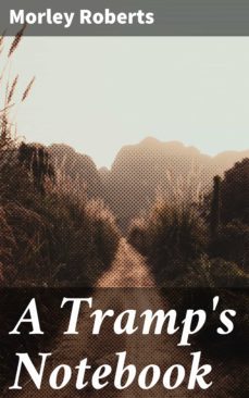 a tramp's notebook (ebook)-morley roberts-4064066224530