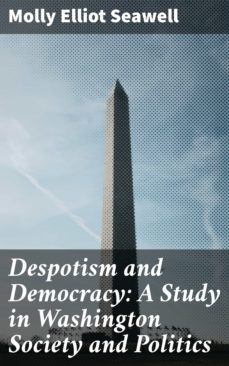despotism and democracy: a study in washington society and politics (ebook)-4064066425630
