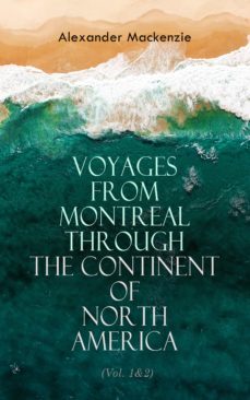 voyages from montreal through the continent of north america (vol. 1&amp;2) (ebook)-alexander mackenzie-4066338128430