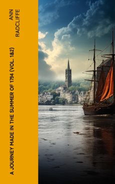 a journey made in the summer of 1794 (vol. 1&amp;2) (ebook)-ann radcliffe-4066339589230