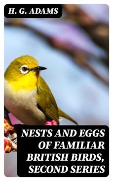 nests and eggs of familiar british birds, second series (ebook)-h. g. adams-8596547330530